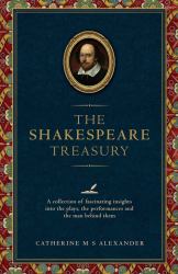 The Shakespeare Treasury : A Collection of Fascinating Insights into the Plays, the Performances and the Man Behind Them