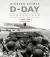 D-Day : From the Invasion to the Liberation of Paris 6 June 1944 (75th Anniversary Edition)