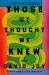 Those We Thought We Knew : The New Literary Crime Thriller from the Prizewinning Master of American Noir Fiction