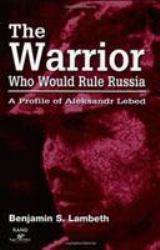 The Warrior Who Would Rule Russia : A Profile of Aleksandr Lebed