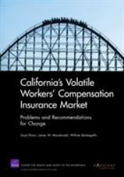 California's Volatile Workers' Compensation Insurance Market : Problems and Recommendations for Change