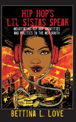 Hip Hop's Li'l Sistas Speak : Negotiating Hip Hop Identities and Politics in the New South