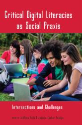 Critical Digital Literacies As Social Praxis : Intersections and Challenges