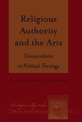 Religious Authority and the Arts : Conversations in Political Theology