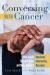 Conversing with Cancer : How to Ask Questions, Find and Share Information, and Make the Best Decisions