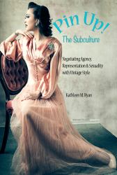 Pin up! the Subculture : Negotiating Agency, Representation and Sexuality with Vintage Style