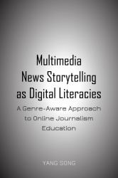 Multimedia News Storytelling As Digital Literacies : A Genre-Aware Approach to Online Journalism Education