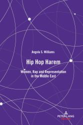 Hip Hop Harem : Women, Rap and Representation in the Middle East