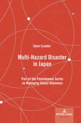 Multi-Hazard Disaster in Japan : Part of the Pentalemma Series on Managing Global Dilemmas