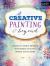 Creative Painting and Beyond : Inspiring Tips, Techniques, and Ideas for Creating Whimsical Art in Acrylic, Watercolor, Gold Leaf, and More