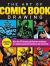 The Art of Comic Book Drawing : More Than 100 Drawing and Illustration Techniques for Rendering Comic Book Characters and Storyboards