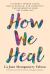 How We Heal : A Journey Toward Truth, Racial Healing, and Community Transformation from the Inside Out