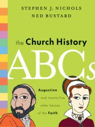 The Church History ABCs : Augustine and 25 Other Heroes of the Faith