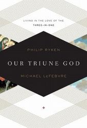 Our Triune God : Living in the Love of the Three-In-One