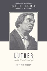 Luther on the Christian Life : Cross and Freedom