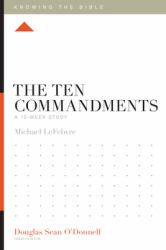 The Ten Commandments : A 12-Week Study