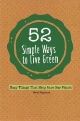 52 Simple Ways to Live Green: Easy Things That Help Save Our Planet