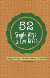 52 Simple Ways to Live Green : Easy Things That Help Save Our Planet