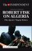 Robert Fisk on Algeria : Why Algeria's Tragedy Matters