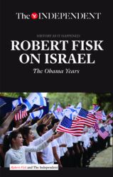 Robert Fisk on Israel : The Obama Years