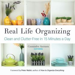 Real Life Organizing : Clean and Clutter-Free in 15 Minutes a Day