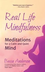 Real Life Mindfulness : Meditations for a Calm and Quiet Mind