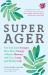 Super Ager : You Can Look Younger, Have More Energy, a Better Memory, and Live a Long and Healthy Life (Aging Healthy, Staying Young)