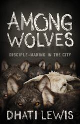 Among Wolves : Disciple-Making in the City