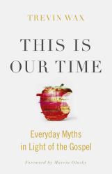 This Is Our Time : Everyday Myths in Light of the Gospel