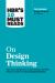 HBR's 10 Must Reads on Design Thinking (with Featured Article Design Thinking by Tim Brown)