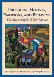 Prosocial Motives, Emotions, and Behavior : The Better Angels of Our Nature