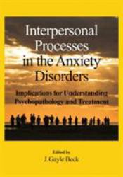 Interpersonal Processes in the Anxiety Disorders : Implications for Understanding Psychopathology and Treatment