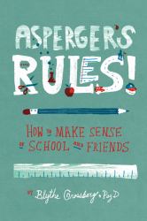 Asperger's Rules! : How to Make Sense of School and Friends