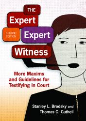 The Expert Expert Witness : More Maxims and Guidelines for Testifying in Court