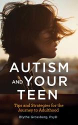 Autism and Your Teen : Tips and Strategies for the Journey to Adulthood