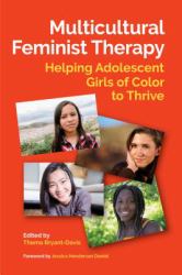 Multicultural Feminist Therapy : Helping Adolescent Girls of Color to Thrive