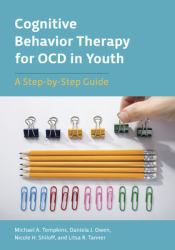 Cognitive Behavior Therapy for OCD in Youth : A Step-By-Step Guide