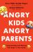 Angry Kids, Angry Parents : Understanding and Working with Anger in Your Family