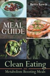 Meal Guide : Clean Eating and Metabolism Boosting Meals