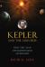 Kepler and the Universe : How One Man Revolutionized Astronomy