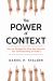 The Power of Context : How to Manage Our Bias and Improve Our Understanding of Others