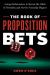 The Book of Proposition Bets : Using Mathematics to Reveal the Odds of Friendly (and Not-So-Friendly) Wagers