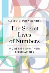 The Secret Lives of Numbers : Numerals and Their Peculiarities