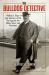 The Bulldog Detective : William J. Flynn and America's First War Against the Mafia, Spies, and Terrorists