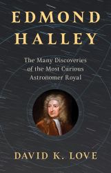 Edmond Halley : The Astronomer Royal Who Brought the Universe to Earth