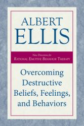 Overcoming Destructive Beliefs, Feelings, and Behaviors : New Directions for Rational Emotive Behavior Therapy