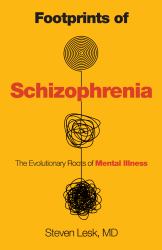 Footprints of Schizophrenia : The Evolutionary Roots of Madness