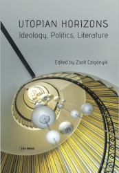 Utopian Horizons : Ideology, Politics, Literature