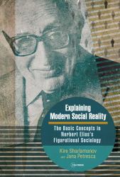 Explaining Modern Social Reality : The Basic Concepts in Norbert Elias's Figurational Sociology