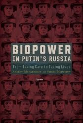 Biopower in Putin's Russia : From Taking Care to Taking Lives